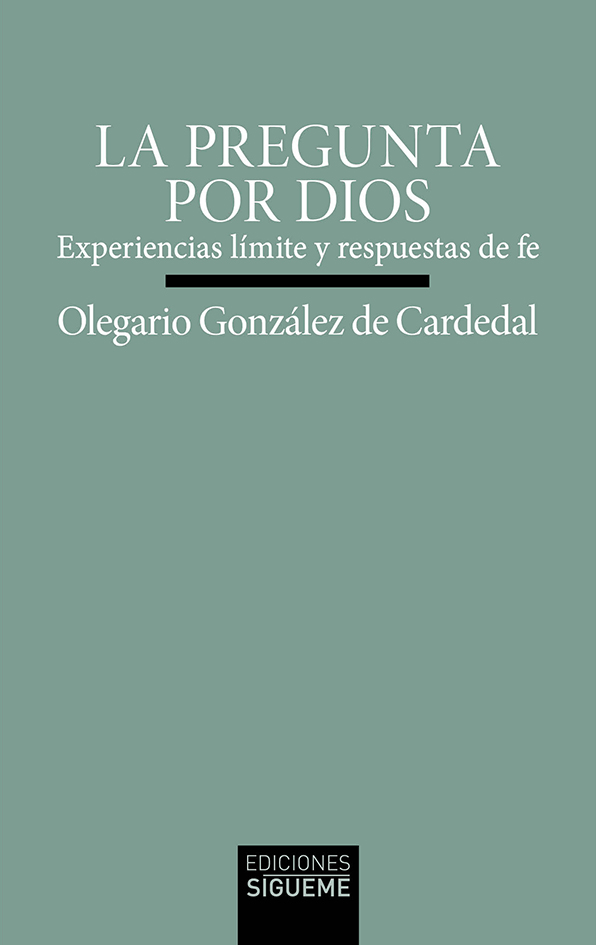 LA PREGUNTA POR DIOS. EXPERIENCIAS LIMITE Y RESPUESTAS DE FE