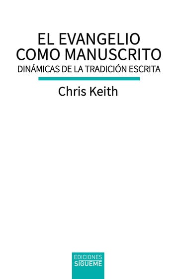 EL EVANGELIO COMO MANUSCRITO. DINAMICAS DE LA TRADICION ESCRITA133005842