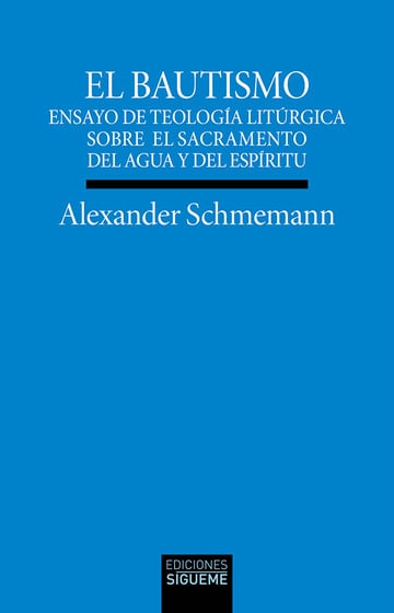 EL BAUTISMO. ENSAYO DE TEOLOGÍA LITÚRGICA SOBRE EL SACRAMENTO DEL AGUA Y DEL ESPÍRITU1708882687