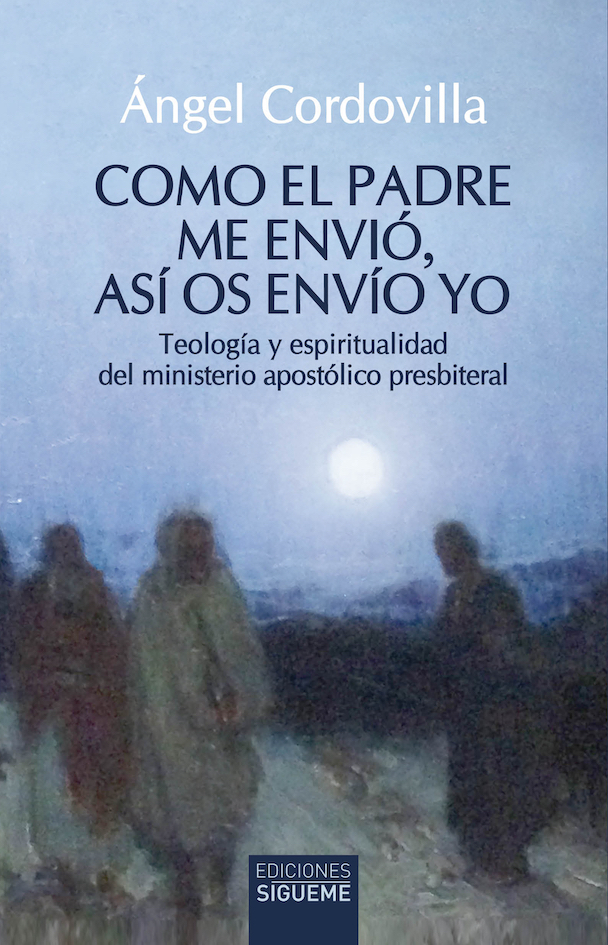 COMO EL PADRE ME ENVIÓ, ASÍ OS ENVÍO YO. TEOLOGÍA Y ESPIRITUALIDAD DEL MINISTERIO APOSTÓLICO PRESBITERAL1014011609