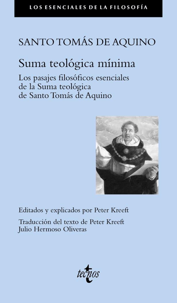 SUMA TEOLOGICA MINIMA.LOS PASAJES FILOSÓFICOS ESENCIALES DE LA SUMMA TEOLÓGICA DE SANTO TOMÁS DE AQUINO