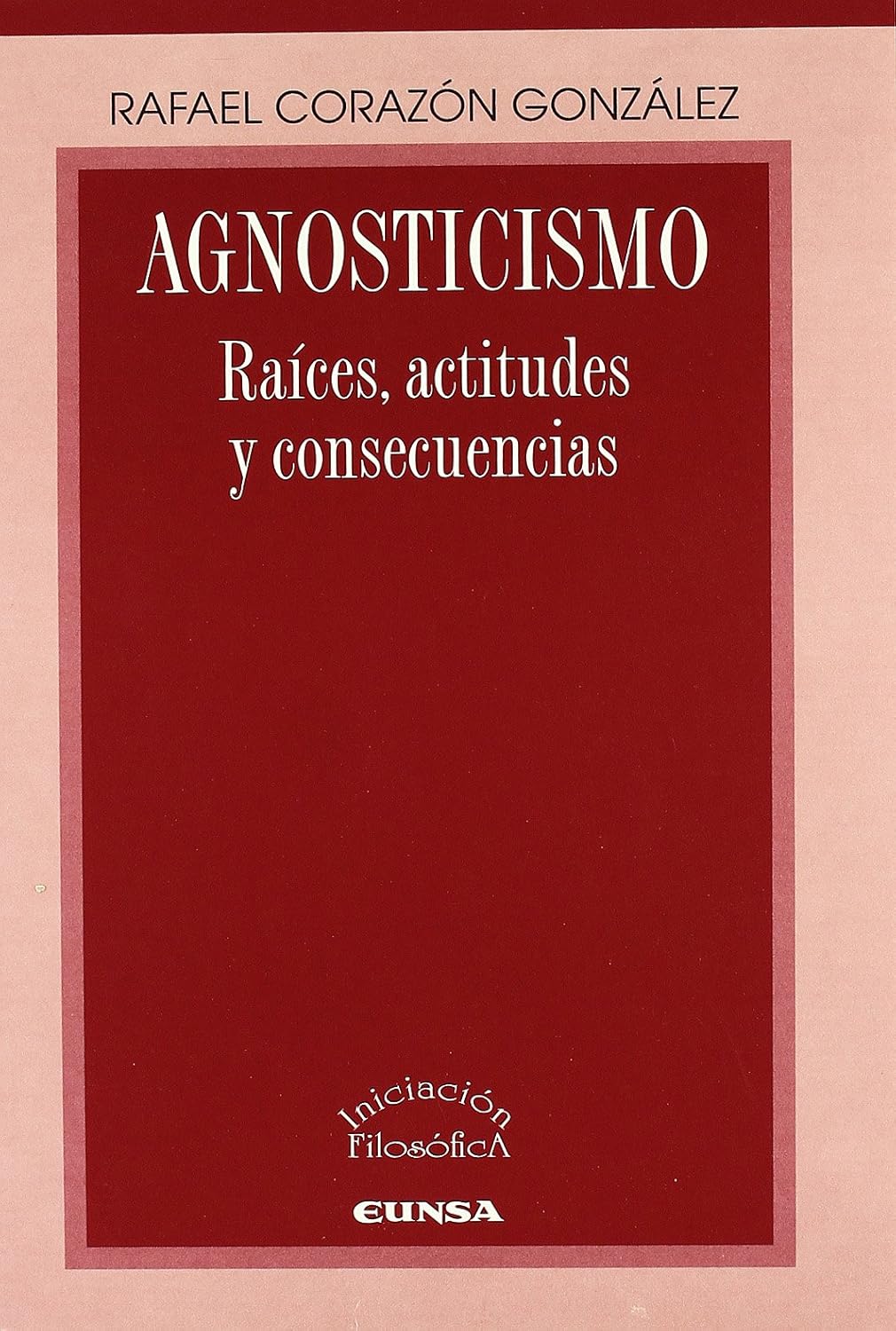 AGNOSTICISMO.RAICES, ACTITUDES Y CONSECUENCIAS581072093