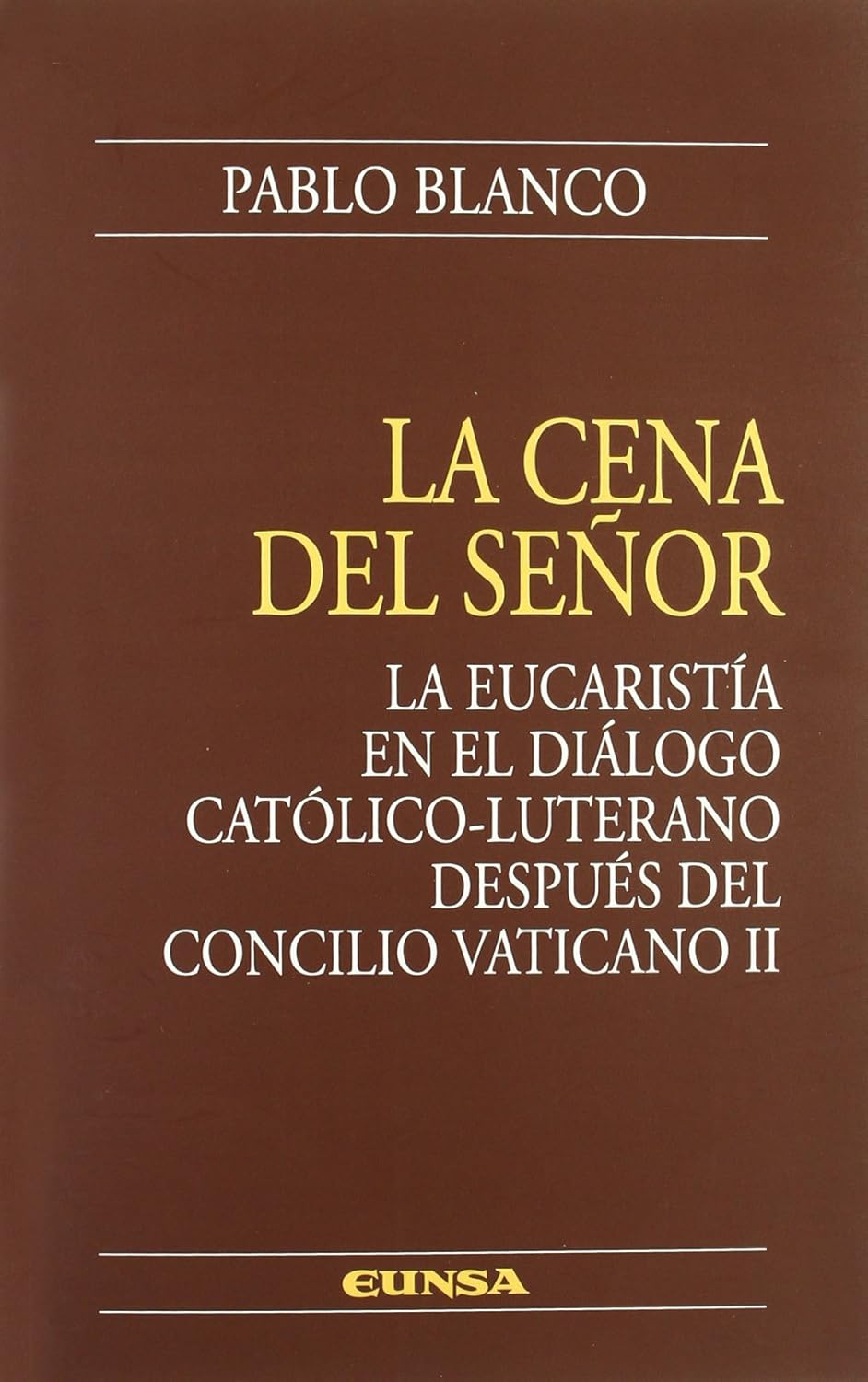 CENA DEL SEÑOR. LA EUCARISTIA EN EL DIALOGO CATOLICO-LUTERANO DESPUES DEL C667316208