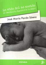 LA VIDA DEL NO NACIDO. EL ABORTO Y LA DIGNIDAD DE LA MUJER