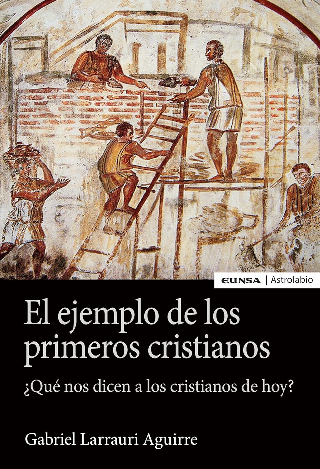 EL EJEMPLO DE LOS PRIMEROS CRISTIANOS ¿QUÉ NOS DICEN A LOS CRISTIANOS DE HOY?1839481422