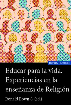 EDUCAR PARA LA VIDA. EXPERIENCIAS EN LA ENSEÑANZA DE RELIGION