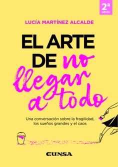 EL ARTE DE NO LLEGAR A TODO. UNA CONVERSACIÓN SOBRE LA FRAGILIDAD, LOS SUEÑOS GRANDES Y EL CAOS136387577