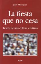 LA FIESTA QUE NO CESA. TEXTOS DE UNA CULTURA CRISTIANA940887253