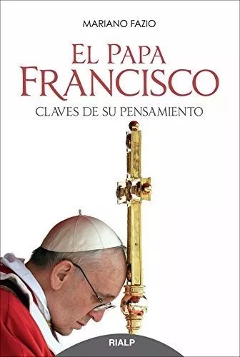 PAPA FRANCISCO, CLAVES DE SU PENSAMIENTO