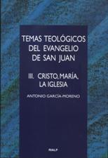 TEMAS TEOLOGICOS DEL EVANGELIO DE SAN JUAN. 3. CRISTO, MARIA, LA IGLESIA