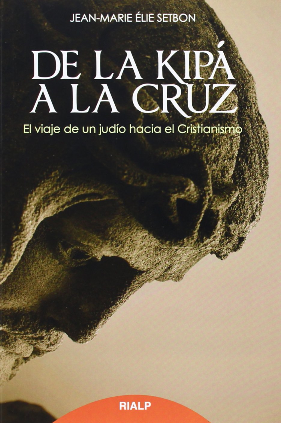 DE LA KIPÁ A LA CRUZ. EL VIAJE DE UN JUDÍO HACIA EL CRISTIANISMO