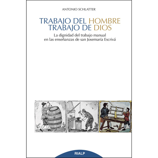 TRABAJO DEL HOMBRE, TRABAJO DE DIOS. LA DIGNIDAD DEL TRABAJO MANUAL EN LAS