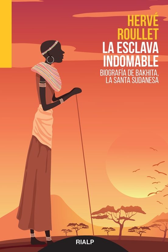 LA ESCLAVA INDOMABLE: BIOGRAFIA DE BAKHITA, LA SANTA SUDANESA