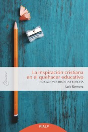 INSPIRACIÓN CRISTIANA EN EL QUE HACER EDUCATIVO. INDICACIONES DESDE LA FILOSOFIA