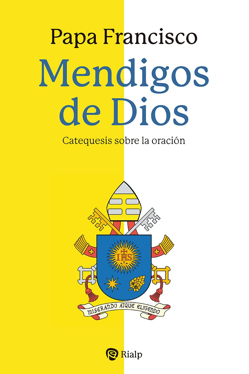 MENDIGOS DE DIOS: CATEQUESIS SOBRE LA ORACION