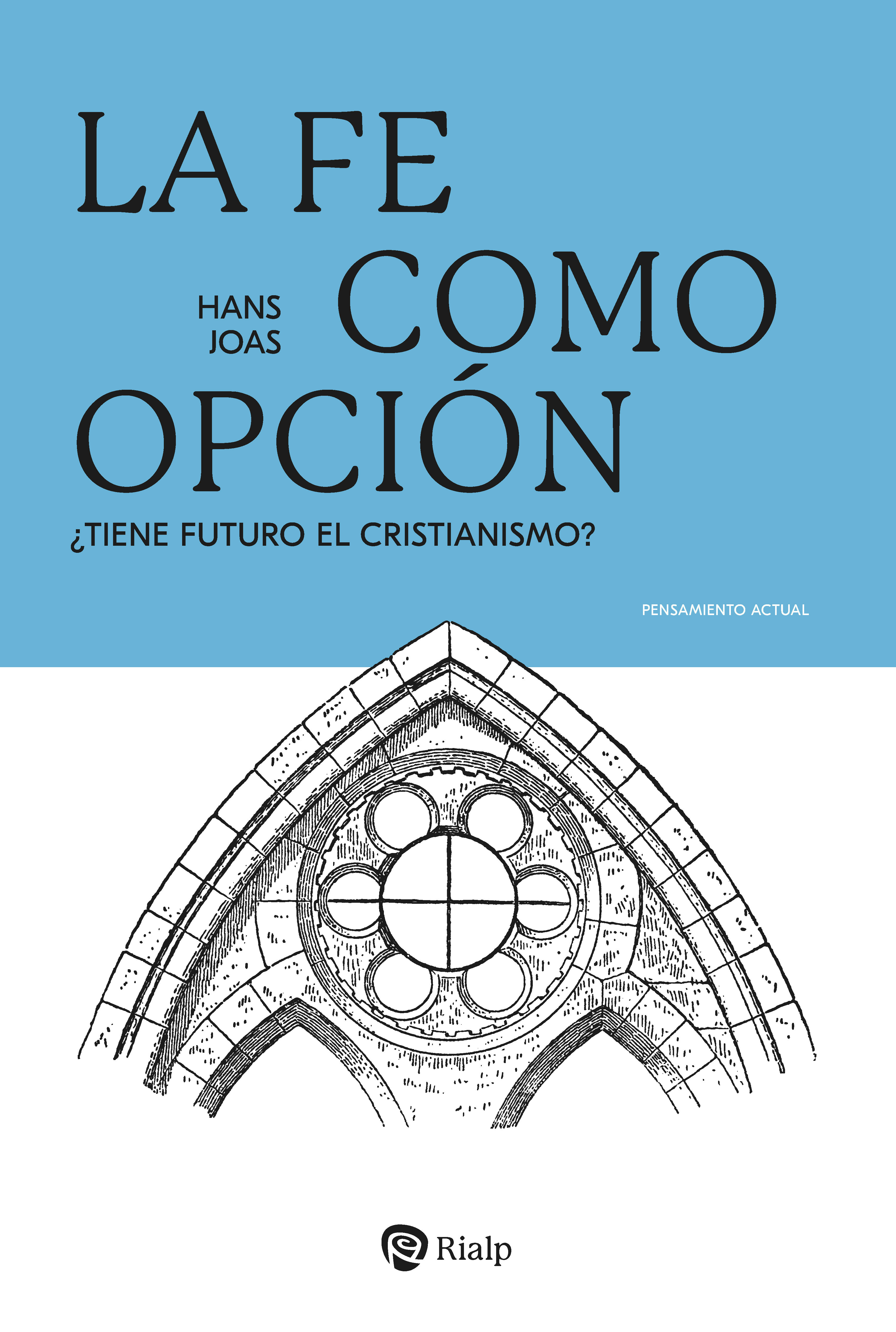 LA FE COMO OPCIÓN ¿TIENE FUTURO EL CRISTIANISMO?