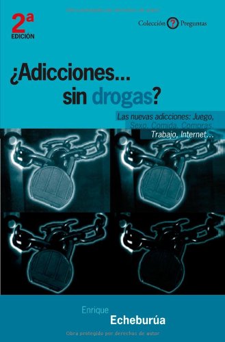 ADICCIONES... SIN DROGAS?. LAS NUEVAS ADICCIONES: JUEGO, SEXO, COMIDA, COMPRAS, TRABAJO, INTERNET133005842