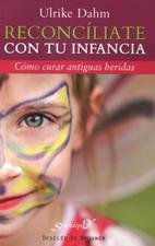 RECONCILIATE CON TU INFANCIA. COMO CURAR ANTIGUAS HERIDAS552161879
