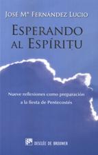 ESPERANDO AL ESPIRITU SANTO. NUEVE REFLEXIONES COMO PREPARACION A LA FIESTA133005842