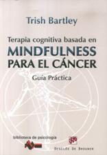 TERAPIA COGNITIVA BASADA EN MINDFULNESS PARA EL CANCER. GUIA PRACTICA