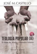TEOLOGIA POPULAR 3. EL FINAL DE JESUS Y NUESTRO FUTURO