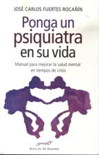 PONGA UN PSIQUIATRA EN SU VIDA. MANUAL PARA MEJORAR LA SALUD MENTAL