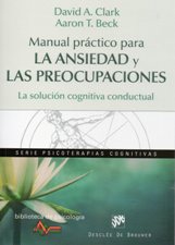 MANUAL PRACTICO PARA LA ANSIEDAD Y LAS PREOCUPACIONES. LA SOLUCION COGNITIV552161879