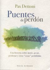 PUENTES DE PERDON. UNA HISTORIA SOBRE MORIR, PECAR, PERDONAR Y OTRAS