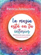 LA MAGIA ESTA EN TU INTERIOR. MEDITACIONES PARA NIÑOS. GUIA PARA PADRES
