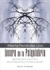 LOCURA DE LA PSIQUIATRIA. APUNTES PARA UNA CRITICA DE LA PSIQUIATRIA Y LA S