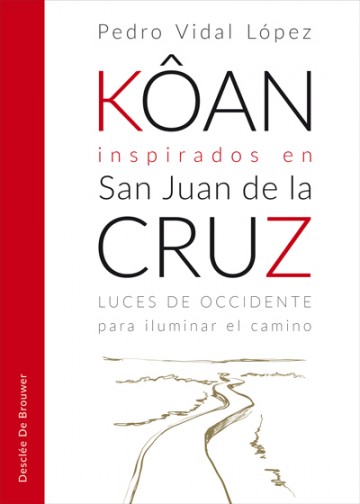 KOAN INSPIRADOS EN SAN JUAN DE LA CRUZ. LUCES DE OCCIDENTE PARA ILUMINAR EL CAMINO