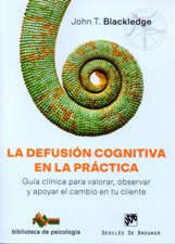 DEFUSION COGNITIVA EN LA PRACTICA. GUIA CLINICA PARA VALORAR, OBSERVAR Y APOYAR EL CAMBIO EN TU CLIENTE1334376651