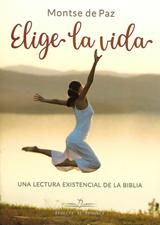 ELIGE LA VIDA. UNA LECTURA EXISTENCIAL DE LA BIBLIA1177366394