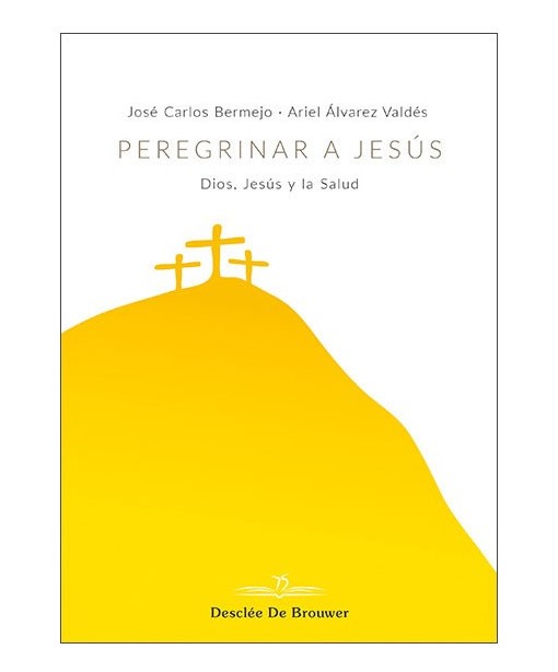 PEREGRINAR A JESUS. DIOS, JESUS Y LA SALUD1582849471