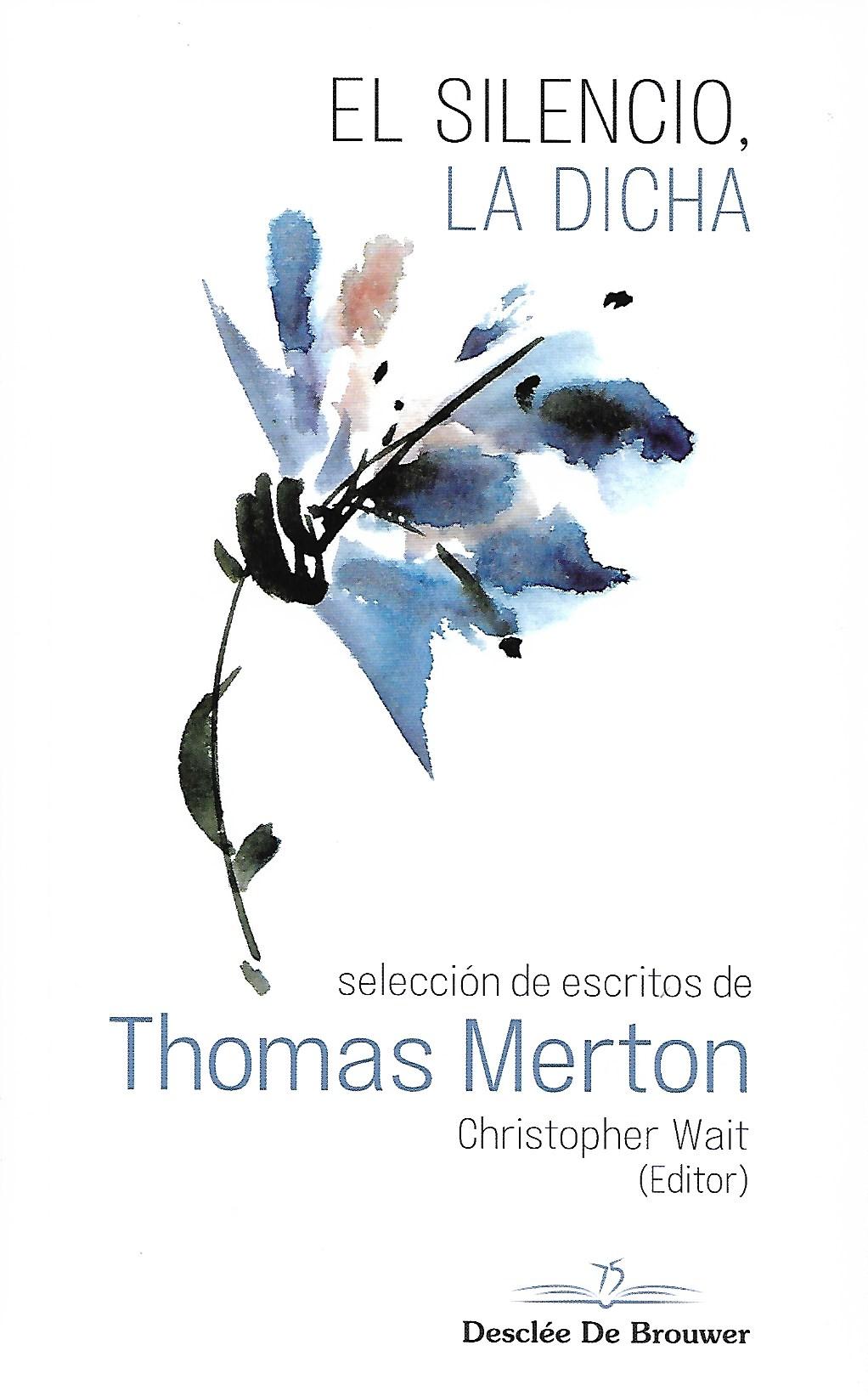 EL SILENCIO, LA DICHA. SELECCION DE ESCRITOS DE THOMAS MERTON1582849471