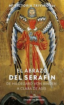 ABRAZO DEL SERAFÍN. DE HILDEGARD VON BINGEN A CLARA DE ASÍS1582849471