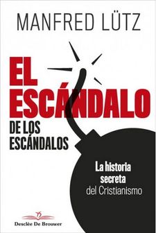 ESCANDALO DE LOS ESCANDALOS. LA HISTORIA SECRETA DEL CRISTIANISMO1250813691