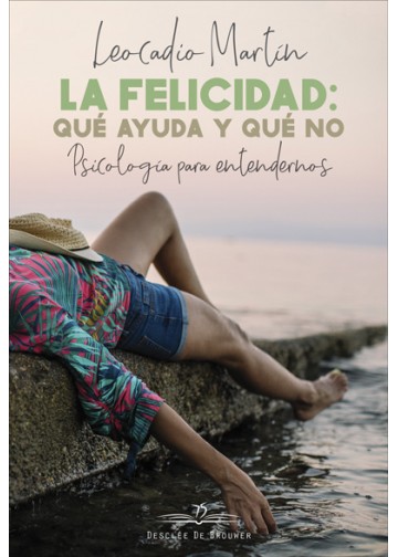 LA FELICIDAD: QUE AYUDA Y QUE NO. PSICOLOGIA PARA ENTENDERNOS