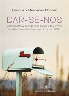 DAR-SE-NOS. APROXIMARSE AL SENTIDO DE LA PROPIA VIDA PERMITE ACCEDER A LA COMUNION CON EL OTRO Y CON EL OTRO.133005842