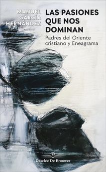 PASIONES QUE NOS DOMINAN. PADRES DEL ORIENTE CRISTIANO Y ENEAGRAMA