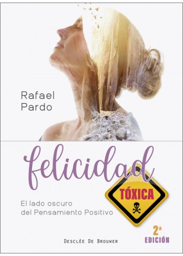 FELICIDAD TOXICA. EL LADO OSCURO DEL PENSAMIENTO POSITIVO552161879