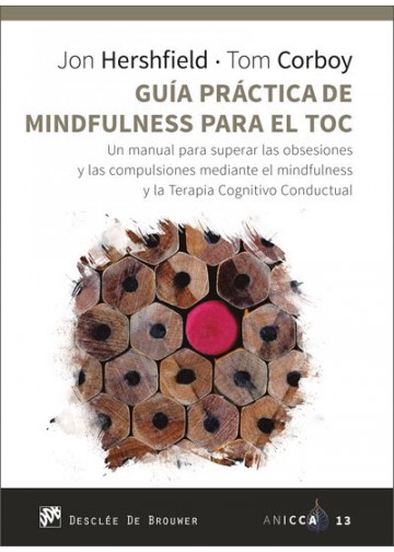 GUIA PRÁCTICA DE MINDFULNESS PARA EL TOC. UN MANUAL PARA SUPERAR LAS OBSESIONES Y LAS COMPULSIONES MEDIANTE EL MINDFULNESS Y LA TERAPIA COGNITIVO CONDUCTUAL133005842