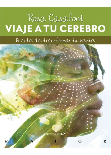 VIAJE A TU CEREBRO. EL ARTE DE TRANSFORMAR TU MENTE