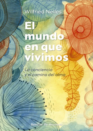 EL MUNDO EN QUE VIVIMOS. LA CONCIENCIA Y EL CAMINO DEL ALMA1563860238