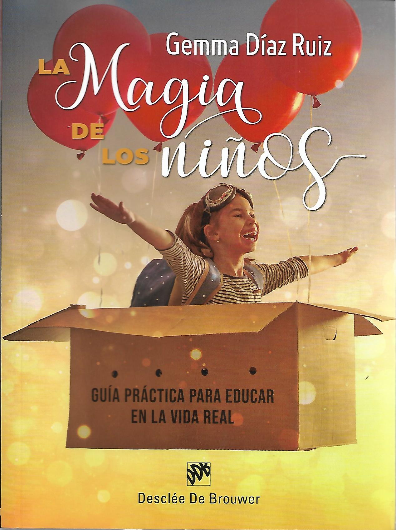 LA MAGIA DE LOS NIÑOS. GUIA PRACTICA PARA EDUCAR EN LA VIDA REAL