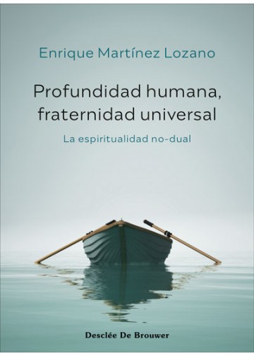 PROFUNDIDAD HUMANA, FRATERNIDAD UNIVERSAL. LA ESPIRITUALIDAD NO-DUAL992422602