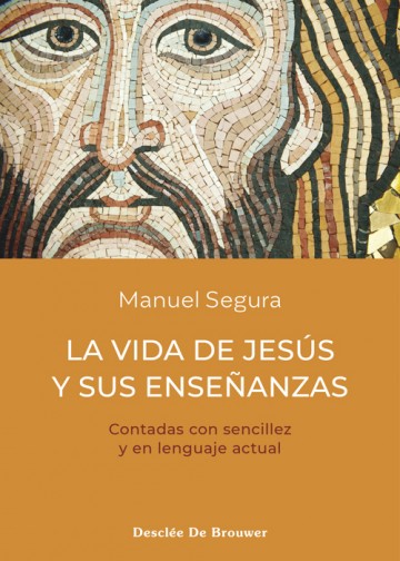 LA VIDA DE JESUS Y SUS ENSEÑANZAS. CONTADAS CON SENCILLEZ Y EN LENGUAJE ACTUAL