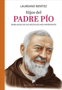 HIJOS DEL PADRE PÍO. SEMBLANZAS DE SUS DISCÍPULOS MÁS IMPORTANTES1784601698