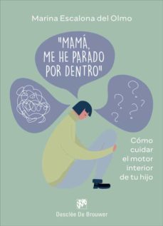 MAMÁ, ME HE PARADO POR DENTRO.CÓMO CUIDAR EL MOTOR INTERIOR DE TU HIJO.133005842
