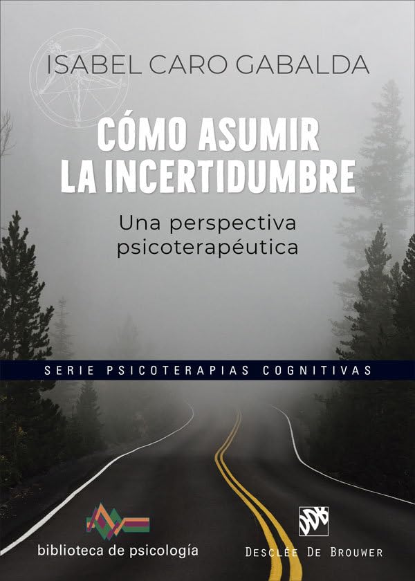COMO ASUMIR LA INCERTIDUMBRE. UNA PERSPECTIVA PSICOTERAPÉUTICA..133005842